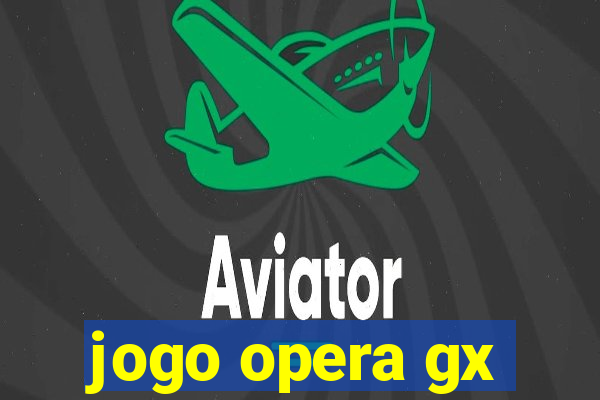 jogo opera gx